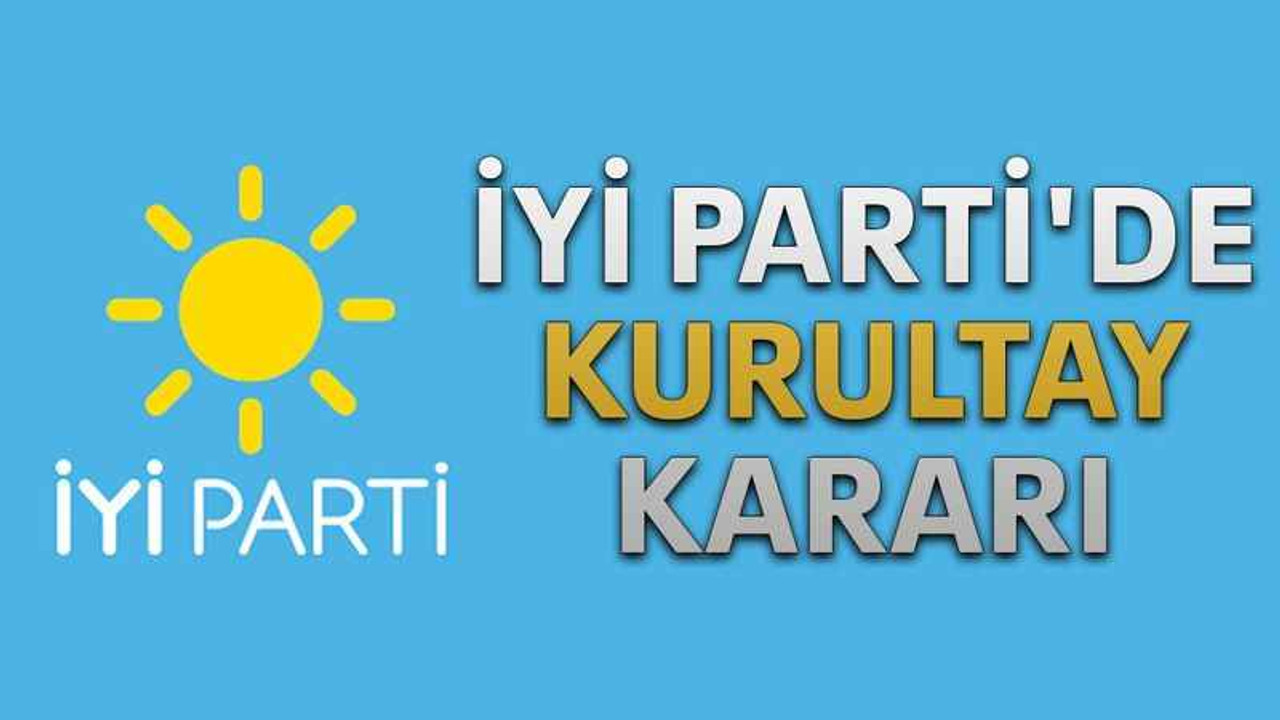 İYİ Parti'de kurultay kararı
